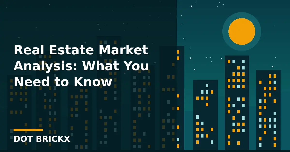 Real Estate Market Analysis: What You Need to Know