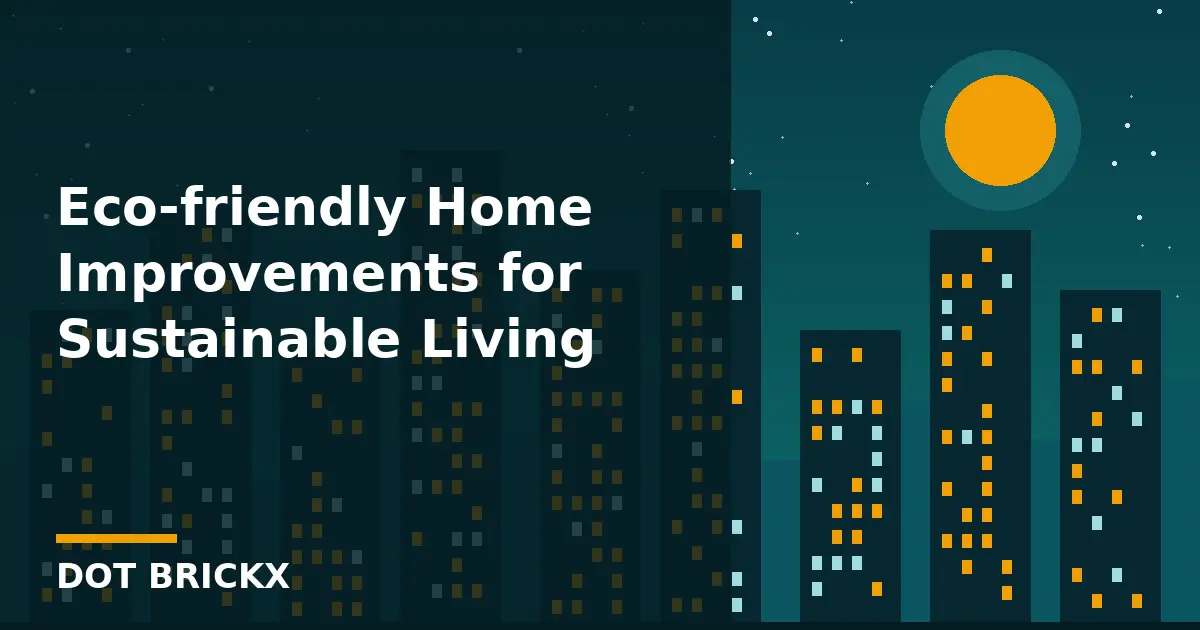 Eco-friendly Home Improvements for Sustainable Living