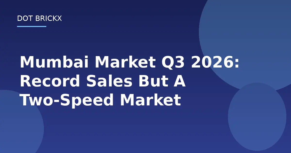 Mumbai Market Q3 2026: Record Sales But A Two-Speed Market