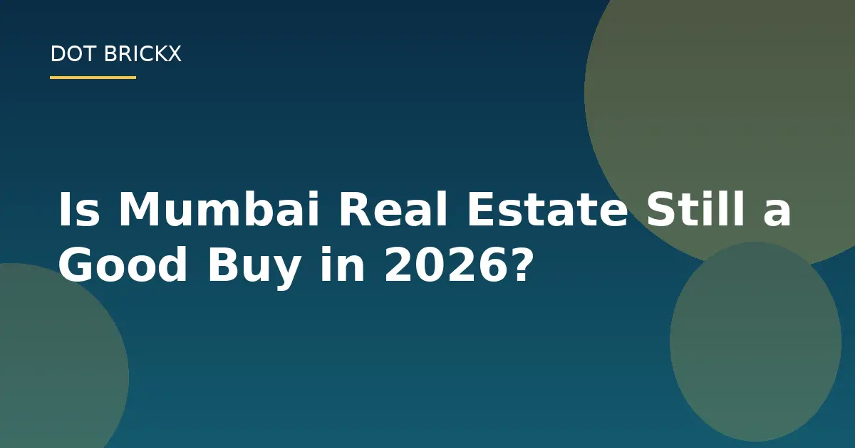 Is Mumbai Real Estate Still a Good Buy in 2026?