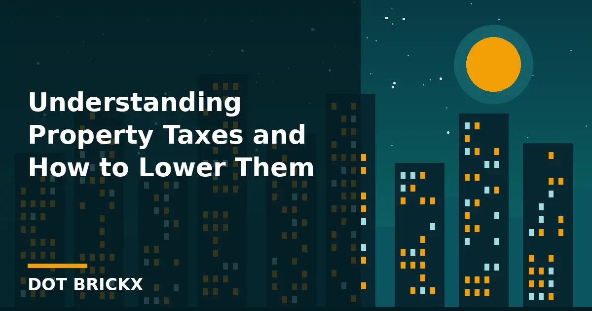 Understanding Property Taxes and How to Lower Them