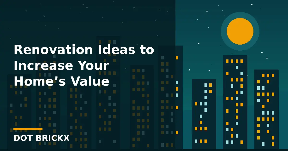 Renovation Ideas to Increase Your Home’s Value