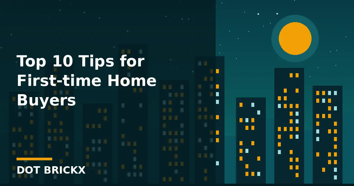 Top 10 Tips for First-time Home Buyers